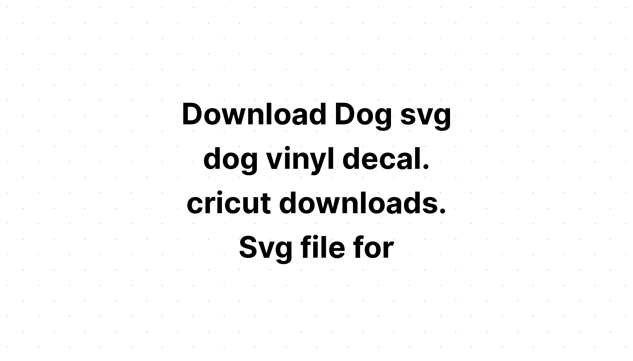 Download Free Cricut Dog Images - Layered SVG Cut File